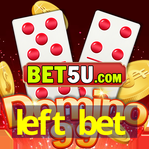 left bet